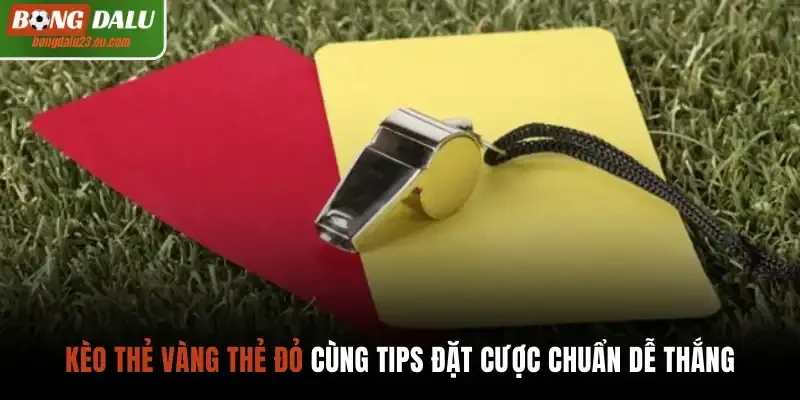Kèo thẻ vàng thẻ đỏ