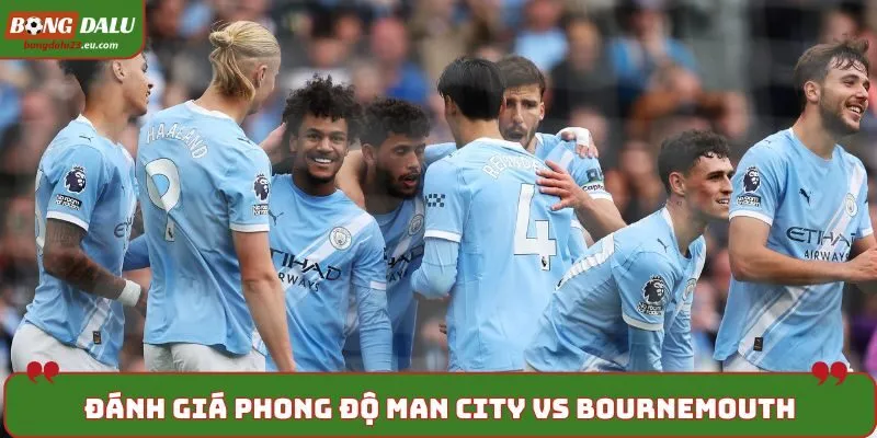 Soi kèo Man City vs Bournemouth - phong độ trước trận đấu